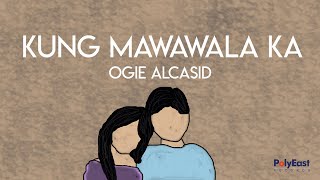 Ogie Alcasid  Kung Mawawala Ka  Official Lyric Video [upl. by Ainekahs174]