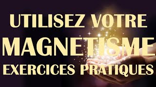 Utilisez votre MAGNÉTISME  Exercices pratiques [upl. by Zahc5]