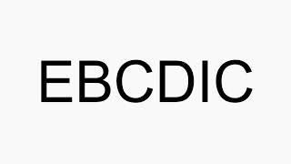 How to pronounce EBCDIC [upl. by Nylednarb254]