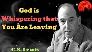 CS Lewis 2024  God is Whispering that You Are Leaving [upl. by Larred]