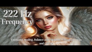 222 Hz Frequency Emotional Healing Balance and Harmony Enhanced Focus and Clarity [upl. by Annawaj176]