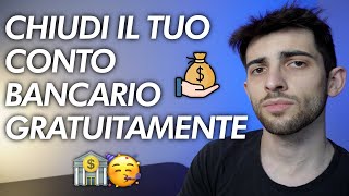 Come CHIUDERE qualsiasi conto bancario GRATUITAMENTE e VELOCEMENTE [upl. by Aiynot]