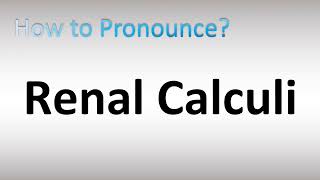 How to Pronounce Renal Calculi [upl. by Rosenfeld]