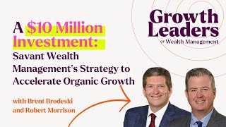 A 10 Million Investment Savant Wealth Management’s Strategy to Accelerate Organic Growth [upl. by Nahgem]