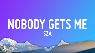 SZA  Nobody Gets Me Lyrics [upl. by Leirbma]