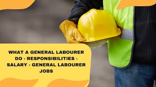 What A General Labourer Do  Responsibilities  Salary  General Labourer Jobs [upl. by Llertnauq]