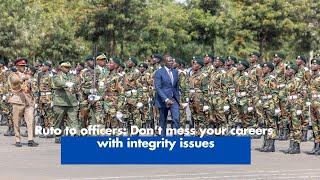 Ruto to officers Don’t mess your careers with integrity issues [upl. by Dnalwor379]