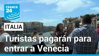 Venecia cobrará tarifa de entrada a los turistas a partir de 2024 • FRANCE 24 Español [upl. by Haeli]