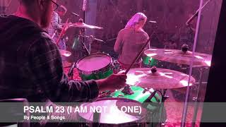 Psalm 23 I Am Not Alone by People and Songs  Drums [upl. by Galasyn]