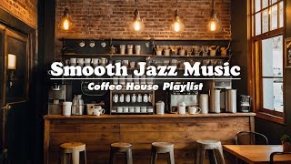 Cozy Coffee Shop Vibes Playlist You NEED to Hear Smooth Jazz Music for Cafe House [upl. by Gordie]