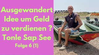 Ausgewandert neue Idee um Geld zu verdienen  Tonle Sap See Kambodscha Folge 6 1 [upl. by Clark]