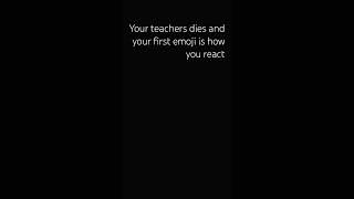 Your teacher dies and your first emoji is your reaction [upl. by Liartnod]