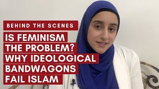 Is Feminism the Problem Why Ideological Bandwagons Fail Islam  Behind the Scenes [upl. by Aidnyl258]