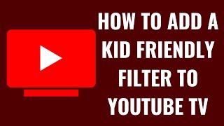 How to Add a Kid Friendly Filter to YouTube TV [upl. by Mullins]