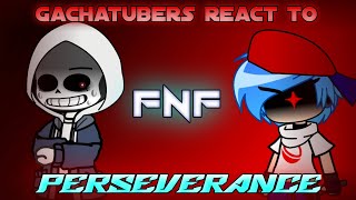 gachatubers react to FNF perseverance song [upl. by Narag927]