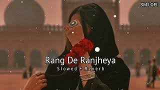 Rang De Ranjhana Lofi Song  SlowedReverb Song And Music Bollywood And Panjabi Song And Music [upl. by Shea]