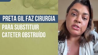 Preta Gil faz cirurgia para substituir cateter obstruído [upl. by Ahsap]