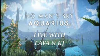 No Mans Sky 51 Worlds Aquarius LIVE with Lava And KJ [upl. by Noryv]