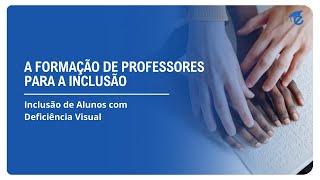 A FORMAÇÃO DE PROFESSORES PARA A INCLUSÃO  8 [upl. by Tserof]