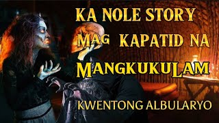 KA NOLE STORY DALAWANG MAGKAPATID NA MANGKUKULAM TINANGALAN NG KAKAYAHAN pinoyhorrorstory [upl. by Rutan482]