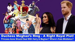 Duchess Meghans Ring  Princess Anne Should Deal With Harry amp Meghan Wheres Kate Middleton [upl. by Evslin52]