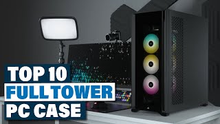 Master Your Build Top Picks for the Best Full Tower Cases [upl. by Silden]