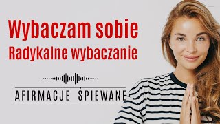 WYBACZAM SOBIE  RADYKALNE WYBACZANIE  Afirmacje Śpiewane 255 min afirmacje radykalnewybaczanie [upl. by Nahseez]