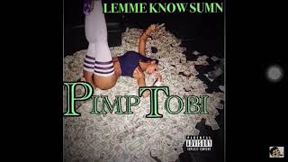 PimpTobi Lemme Know Sumn Official Audio [upl. by Kamaria836]