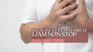 Sholawat Penyembuh Sakit  Sholawat Tibbil QulubSyifa Full 1 Jam Bersholawat [upl. by Croner226]