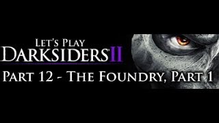 Lets Play and 100 Darksiders 2  Part 12  The Foundry Part 1 [upl. by Tiphanie]