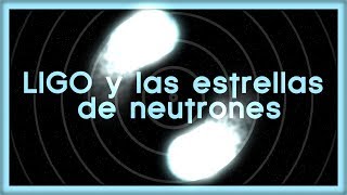 Hablando de LIGO y las Estrellas de Neutrones con Pablo Bueno [upl. by Tra]