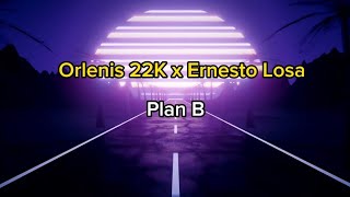 Orlenis 22k ❌ Ernesto Losa  Plan B letra 🎶 [upl. by Annayek569]