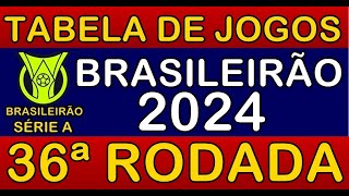 TABELA DE JOGOS DO CAMPEONATO BRASILEIRO 2024 • 36ª RODADA • PRÓXIMOS JOGOS DO BRASILEIRÃO 2024 [upl. by Rosalynd708]