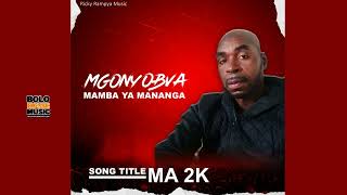 Ma 2K  Mgonyobva Mamba Ya Mananga Original [upl. by Aerbua]