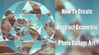 How To Create Abstract Geometric Photo Collage Art [upl. by Enitsuga221]