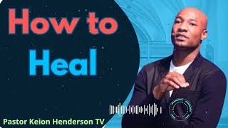 How to Heal  Pastor Keion Henderson TV Message [upl. by Mitchael395]