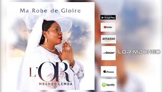 LOr Mbongo  MA ROBE DE GLOIRE Audio Officiel [upl. by Ramma398]