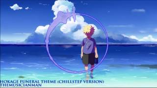 Naruto  Hokage Funeral Theme Chillstep Version Remix By themusicianman [upl. by Benni]