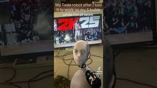 My Tesla Robot when he gotta make my 2k builds [upl. by Toogood231]