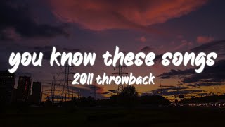 i bet you know all these songs 2011 throwback nostalgia playlist [upl. by Ahsinaw]