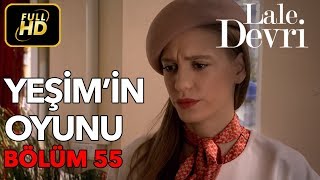 Lale Devri 55 Bölüm  Full HD Tek Parça  Yeşimin Oyunu [upl. by Ekram]