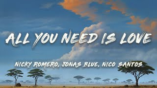 Nicky Romero x Jonas Blue x Nico Santos  All You Need Is Love Lyrics [upl. by Ettigirb]