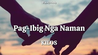 PagIbig Nga Naman  KILOS  Lyrics [upl. by Amble705]