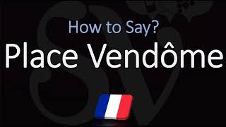 How to Pronounce Place Vendôme CORRECTLY [upl. by Assennej]