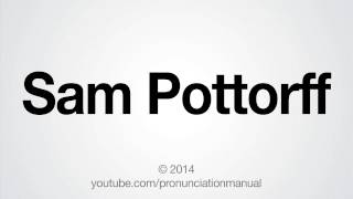 How to Pronounce Sam Pottorff [upl. by Enyrehtak271]