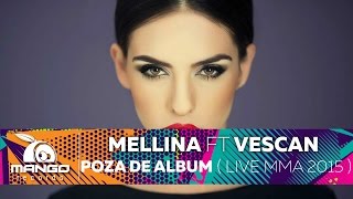 Mellina feat Vescan  Poza de Album  Live  MMA 2015 [upl. by Lacombe]