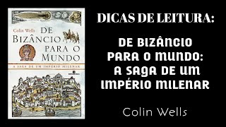 DICAS DE LEITURA — De Bizâncio para o Mundo A saga de um Império milenar Colin Wells [upl. by Ennaed]