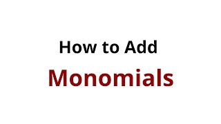 How to Add Monomials [upl. by Annas251]