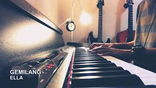 Ella  Gemilang Piano cover [upl. by Aissirac]