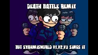 Death Battle Remix but Syahmisworld V1V2V3 Sings It [upl. by Reviel981]